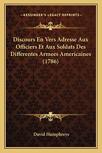 Discours En Vers Adresse Aux Officiers Et Aux Soldats Des Differentes Armees Americaines (1786) (French Edition)