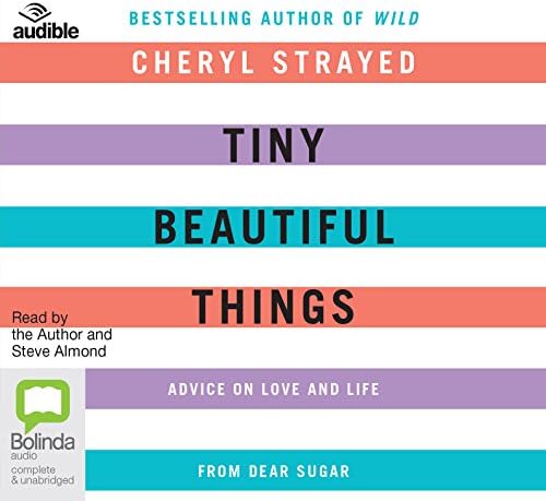 Tiny Beautiful Things: Advice on Love and Life from Dear Sugar