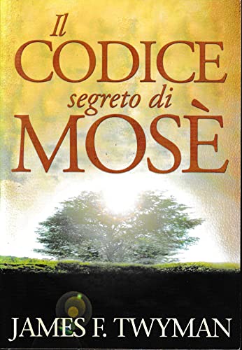Il Codice Segreto Di Mosè. Il Messaggio Divino E La Legge Dell'attrazione, Una Promessa Per Il Futuro Dell'umanità
