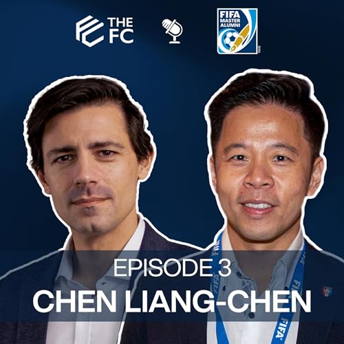Chen Liang-Chen | The FC Podcast in partnership with the FIFA Master Alumni Association