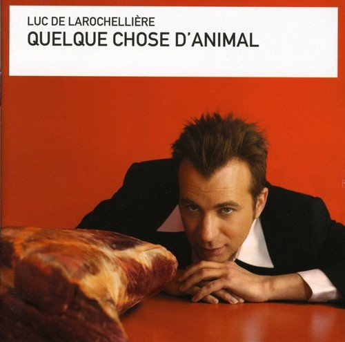 Quelque chose d'animal [Audio CD] De Larocheliere, Luc; Luc De Larochelli re and Luc De Larochellière