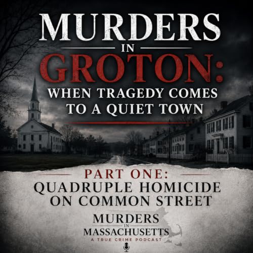 Murders in Groton - Part One: The Quadruple Homicide on Common Street