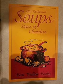 Pamphlet Old-fashioned Soups: Stews and Chowders (Old-Fashioned Recipe Series) Book