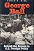 George Ball: Behind the Scenes in U.S. Foreign Policy