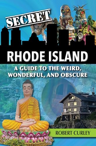 Secret Rhode Island: A Guide to the Weird, Wonderful, and Obscure
