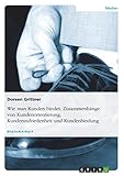 Wie man Kunden bindet. Zusammenhänge von Kundenorientierung, Kundenzufriedenheit und Kundenbindung