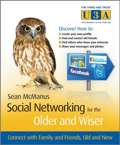 Social Networking for the Older and Wiser: Connect with Family and Friends, Old and New (The Third Age Trust (U3A)/Older & Wiser)