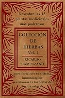 COLECCION DE HIERBAS VOL. 1: Descubre las 15 plantas medicinales más poderosas para fortalecer tu sistema inmunológico y restaurar tu bienestar de forma natural. (Spanish Edition) B0F66X48ZQ Book Cover