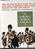 The Black Watch [RHR] of Canada and The Combined Military Bands of the Regiment - CANADIAN CENTENNIAL CELEBRATION