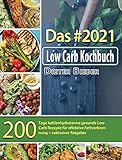 Das #2021 Low Carb Kochbuch: 200 Tage kohlenhydratarme gesunde Low Carb Rezepte für effektive Fettverbrennung + exklusiver Ratgeber (German Edition)