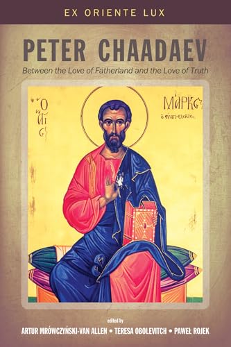 Buy Peter Chaadaev: Between the Love of Fatherland and the Love of Truth: 2 (Ex Oriente Lux) — BookShops.in