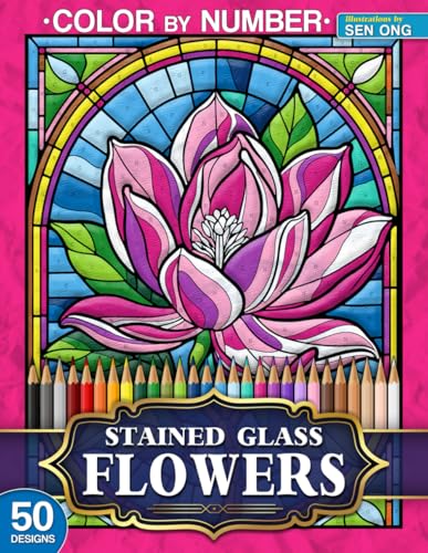 Beautiful Flowers Stained Glass Color by Number: 50 Exquisite Floral Designs for Relaxation and Joy (Stained Glass Color By Number Collection)