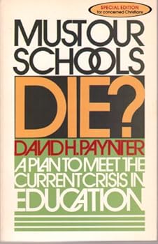 Paperback Must Our Schools Die?: A Plan to Meet the Current Crisis in Education Book