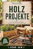 Holzprojekte: Für Haus, Balkon und Garten – Einfach umsetzbar mit klaren Anleitungen (ValleyFields – Zuhause & Handwerk 5)