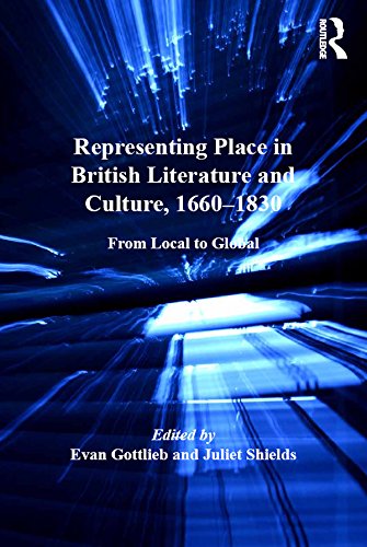 Representing Place in British Literature and Culture, 1660-1830: From Local to Global (English Edition)