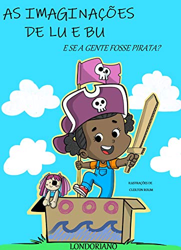 As Imaginações de Lu e Bu: E Se a Gente Fosse Pirata?