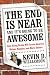 The End Is Near and It's Going to Be Awesome: How Going Broke Will Leave America Richer, Happier, and More Secure