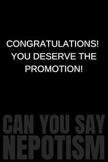 Congratulations! You Deserve the Promotion! Can You Say Nepotism.: Blank Lined Pages | Sarcastic One-Liner Office Humor | Family Friend Funny Notebook ... | Great Gift Book (Office One-Liner Humor)