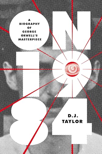 On Nineteen Eighty-Four: A Biography of George Orwell's Masterpiece (Books About Books)