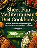 Sheet Pan Mediterranean Diet Cookbook: 2000+ Days Easy & Healthy One-Pan Recipes for Quick Meals and Effortless Clean-Up