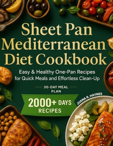 Sheet Pan Mediterranean Diet Cookbook: 2000+ Days Easy & Healthy One-Pan Recipes for Quick Meals and Effortless Clean-Up