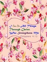 Philippians 4:13 I Can Do All Things Through Christ,Who Strengthens Me: Bible Verse Quote Cover Composition Large Christian Gift Journal Notebook To ... & Kids, Paperback 1976281911 Book Cover