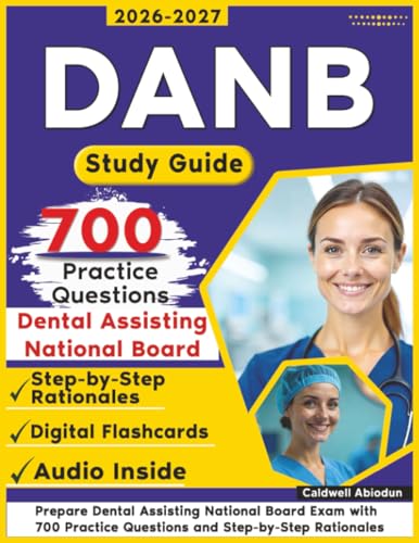 DANB Study Guide: Prepare Dental Assisting National Board Exam with 700 Practice Questions and Step-by-Step Rationales