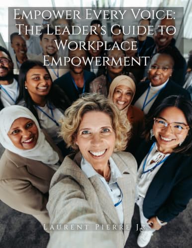 Empower Every Voice: The Leader's Guide to Workplace Empowerment (Lead Now Mini-Series Book 8)
