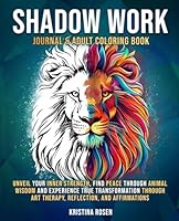 Shadow Work Journal & Adult Coloring Book: Unveil Your Inner Strength, Find Peace Through Animal Wisdom, and Experience True Transformation Through ... Reflection, and Affirmations (Uncover Self) 173892775X Book Cover