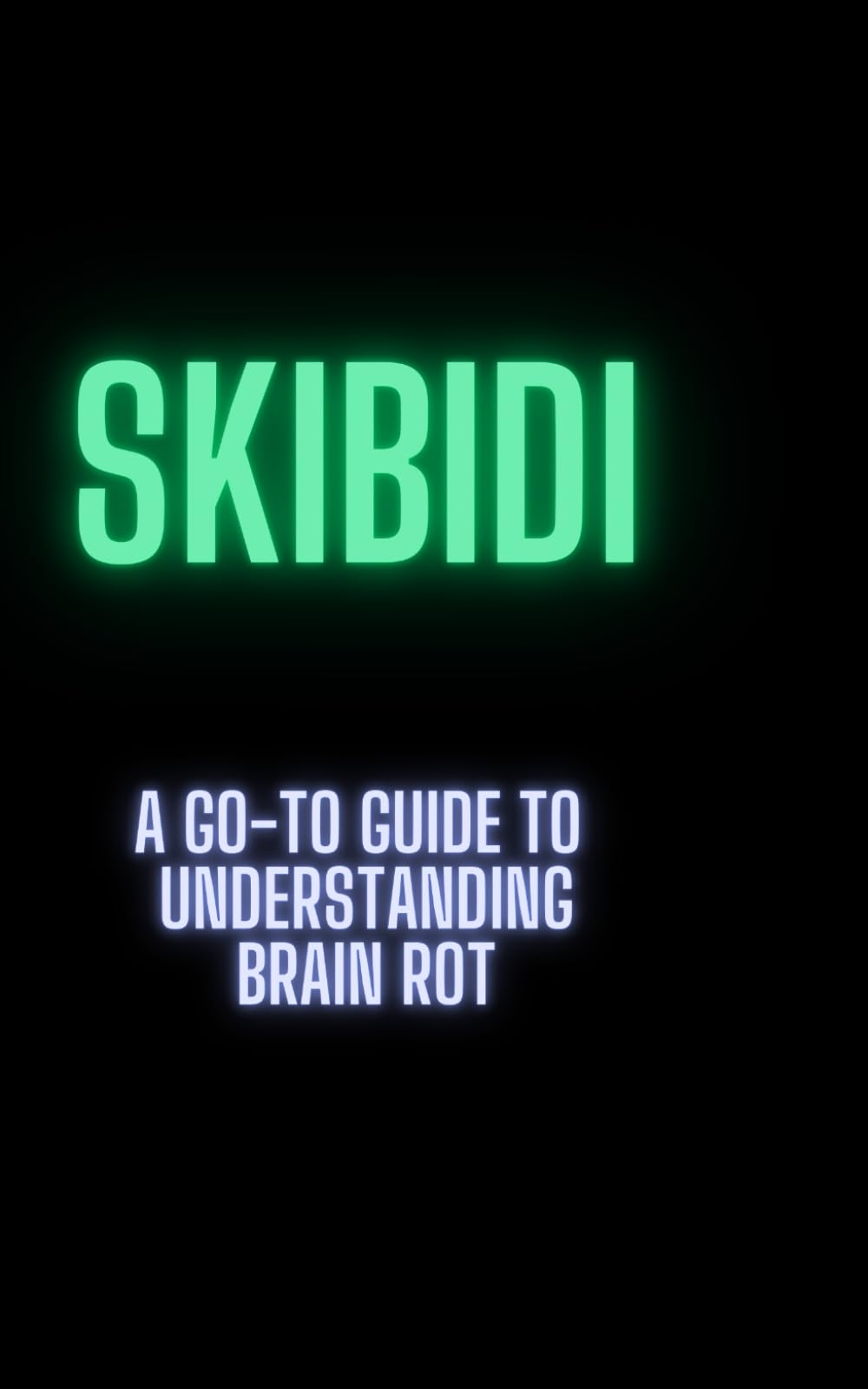 Skibidi: The Go-To Guide for Understanding Brain Rot
