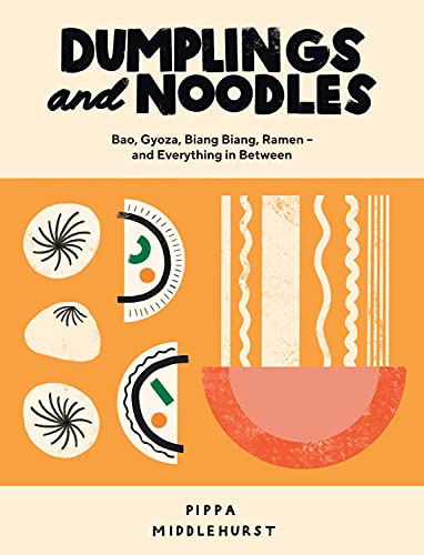 Dumplings and Noodles: Bao, Gyoza, Biang Biang, Ramen – and Everything in Between (English Edition)