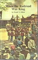 When the railroad was king, B0006FAJF0 Book Cover