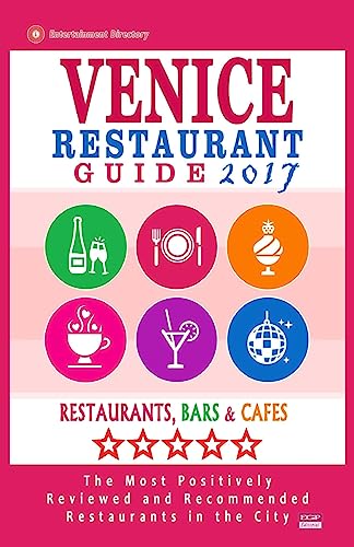 Venice Restaurant Guide 2017: Best Rated Restaurants in Venice, Italy - 400 Restaurants, Bars and Cafes recommended for Visitors, 2017