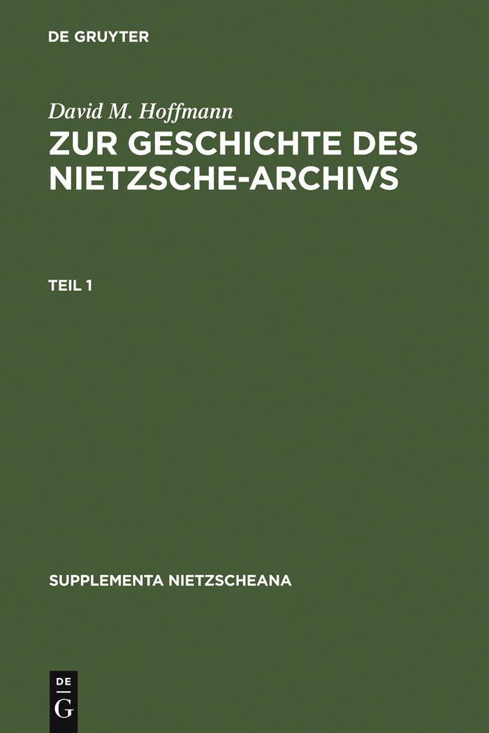Zur Geschichte des Nietzsche-Archivs: Elisabeth Förster-Nietzsche, Fritz Kögel, Rudolf Steiner, Gustav Naumann, Josef Hofmiller. Chronik, Studien und Dokumente (Supplementa Nietzscheana 2)