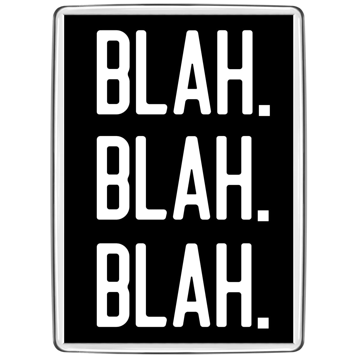Pixly® Blah Blah Blah Fridge Magnet Large Jumbo Size Funny Joke Keepsake Novelty Refrigerator Magnets Gift