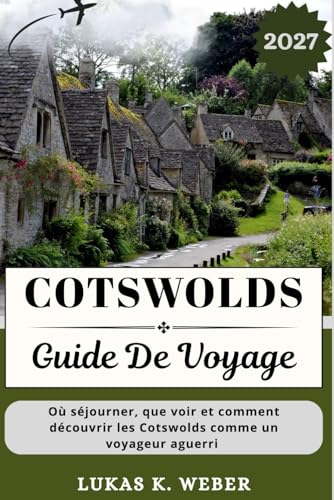 COTSWOLDS GUIDE DE VOYAGE: Où séjourner, que voir et comment découvrir les Cotswolds comme un voyageur aguerri (Collections de livres de voyage Weber (FR)) (French Edition)