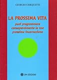 La Prossima Vita. Puoi Programmare Consapevolmente La Tua Prossima Incarnazione - 2