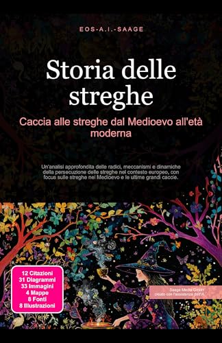 Storia delle streghe: Caccia alle streghe dal Medioevo all'età moderna: Un'analisi approfondita delle radici, meccanismi e dinamiche della persecuzione ... nel Medioevo e le ultime grandi caccie.