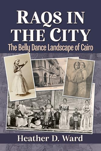 Raqs in the City: The Belly Dance Landscape of Cairo