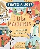 I Like Machines ... What Jobs Are There? (That's a Job?)