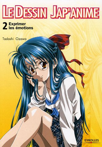 Le dessin Jap'anime : Tome 2, Exprimer les émotions Le dessin Jap'anime : Tome 2, Exprimer les émotions