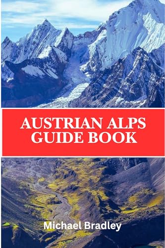 Austrian Alps Guide Book: Discover the ski resorts, hiking trails, and picturesque villages of the Austrian Alps