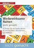 Werbewirksame Namen leicht gemacht: So finden Sie die besten Bezeichnungen für Produkte, Unternehmen und Websites