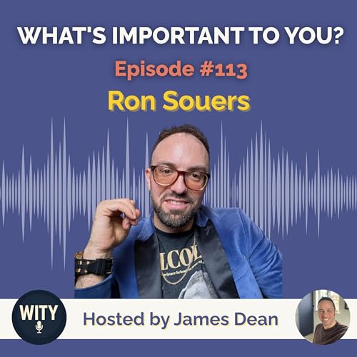 #113 What's Important To Ron Souers - ADHD, Mental Health & Self-Discovery