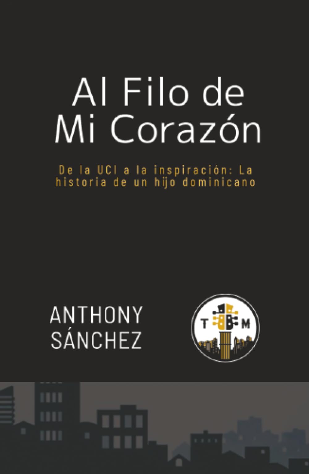 AL FILO DE MI CORAZÓN: DE LA UCI A LA INSPIRACIÓN: LA HISTORIA DE UN HIJO DOMINICANO