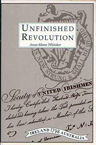 Buy Unfinished Revolution: United Irishmen in New South Wales, 1800-1810: United Irishmen in New South Wales, 1800-1810 — BookShops.in