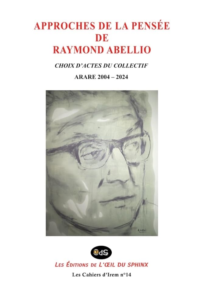 Approches De La Pensée De Raymond Abellio: Choix D’actes Du Collectif Arare 2004 – 2024 (Les Cahiers d’Irem)