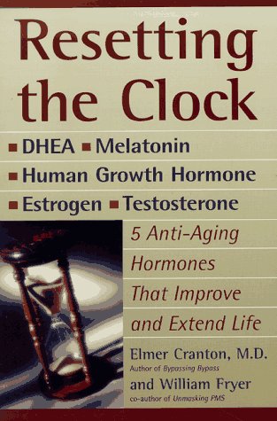 Resetting the Clock: Five Anti-Aging Hormones That Improve and ExtEND: