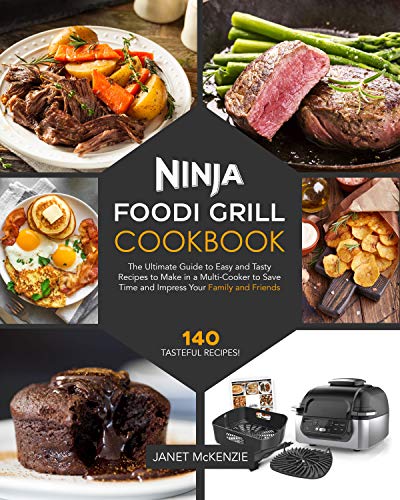 Ninja Foodi Grill Cookbook: The Ultimate Guide to Easy and Tasty Recipes to Make in a Multi-Cooker t