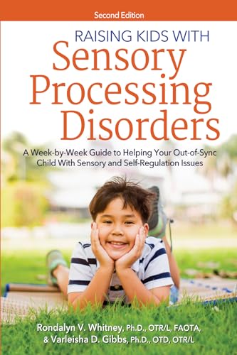 Raising Kids With Sensory Processing Disorders: A Week-by-Week Guide to Helping Your Out-of-Sync Child With Sensory and Self-Regulation Issues